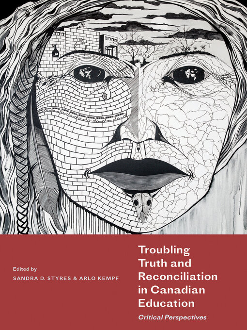 Title details for Troubling Truth and Reconciliation in Canadian Education by Sandra D. Styres - Available